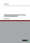 Arbeitslosigkeit in Deutschland - Ursachen und Lösungsmöglichkeiten