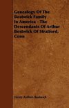 Genealogy Of The Bostwick Family In America - The Descendants Of Arthur Bostwick Of Stratford, Conn