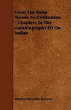 From The Deep Woods To Civilization - Chapters In The Autobiography Of On Indian