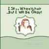 I Sit in a Wheelchair...But I Will Be Okay!