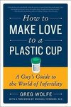 How to Make Love to a Plastic Cup