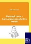 Pädagogik heute - Erziehungswissenschaft im Wandel