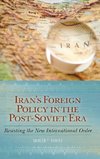 Iran's Foreign Policy in the Post-Soviet Era