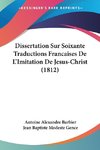 Dissertation Sur Soixante Traductions Francaises De L'Imitation De Jesus-Christ (1812)