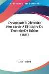 Documents Et Memoire Pour Servir A L'Histoire Du Territoire De Belfort (1884)