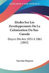 Etudes Sur Les Developpements De La Colonisation Du Bas-Canada