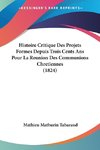 Histoire Critique Des Projets Formes Depuis Trois Cents Ans Pour La Reunion Des Communions Chretiennes (1824)