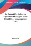 Le Budget Des Cultes La Separation De L'Eglise Et De L'Etat Et Les Congregations (1883)