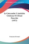 Le Catacombe E Antichita Cristiane Di Chiusi Descritte (1872)