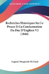 Recherches Historiques Sur Le Proces Et La Condamnation Du Duc D'Enghien V2 (1844)