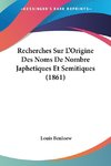 Recherches Sur L'Origine Des Noms De Nombre Japhetiques Et Semitiques (1861)