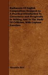 Rudiments of English Composition; Designed as a Practical Introduction to Correctness and Perspicuity in Writing, and to the Study of Criticism, with