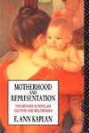 Kaplan, E: Motherhood and Representation