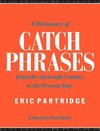 Partridge, E: Dictionary of Catch Phrases