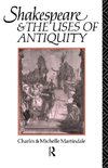 Martindale, M: Shakespeare and the Uses of Antiquity