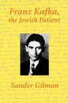 Gilman, S: Franz Kafka, The Jewish Patient