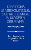 Elections, Mass Politics and Social Change in Modern Germany