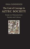 Clendinnen, I: Cost of Courage in Aztec Society