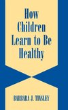 Tinsley, B: How Children Learn to be Healthy