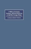 J. William Fulbright, Vietnam, and the Search for a Cold War Foreign             Policy