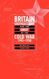 Britain, Southeast Asia and the Onset of the Cold War, 1945 1950