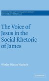 The Voice of Jesus in the Social Rhetoric of             James