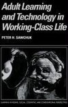 Sawchuk, P: Adult Learning and Technology in Working-Class L