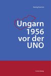 Ungarn 1956 vor der UNO