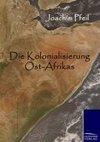 Die Kolonialisierung Ost-Afrikas