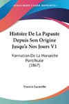 Histoire De La Papaute Depuis Son Origine Jusqu'a Nos Jours V1