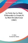 La Verite Sur La Mort D'Alexandre Le Grand, Et La Mort De Jules Cesar (1865)