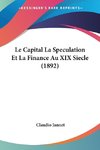 Le Capital La Speculation Et La Finance Au XIX Siecle (1892)