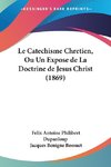 Le Catechisme Chretien, Ou Un Expose de La Doctrine de Jesus Christ (1869)