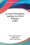 Le Droit D'Extradition Applique Aux Delits Politiques (1885)