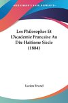 Les Philosophes Et L'Academie Francaise Au Dix-Haitieme Siecle (1884)