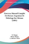 Nouveau Manuel Complet De Dorure Argenture Et Nickelage Sur Metaux (1891)