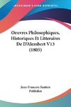 Oeuvres Philosophiques, Historiques Et Litteraires De D'Alembert V13 (1805)