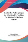 Recherche Philosophique Sur L'Origine De Nos Idees Du Sublime Et Du Beau (1803)