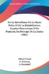 De La Surveillance De La Haute Police Et De La Rehabilitation; Simples Observations D'Un Praticien; Du Principe De La Justice (1862)