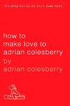 How to Make Love to Adrian Colesberry