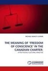 THE MEANING OF 'FREEDOM OF CONSCIENCE' IN THE CANADIAN CHARTER: