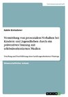 Vermittlung von prosozialem Verhalten bei Kindern und Jugendlichen durch ein präventives Training mit erlebnisorientierten Medien