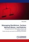 Managing Recidivism, Serious Mental Illness, and Policies