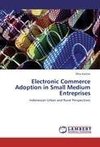 Electronic Commerce Adoption in Small Medium Entreprises