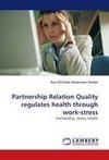 Partnership Relation Quality regulates health through work-stress