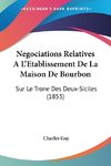 Negociations Relatives A L'Etablissement De La Maison De Bourbon