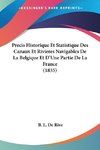 Precis Historique Et Statistique Des Canaux Et Rivieres Navigables De La Belgique Et D'Une Partie De La France (1835)