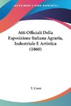 Atti Officiali Della Esposizione Italiana Agraria, Industriale E Artistica (1860)