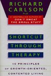 Shortcut Through Therapy: Ten Principles of Growth-Oriented, Contented Living