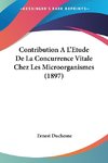 Contribution A L'Etude De La Concurrence Vitale Chez Les Microorganismes (1897)